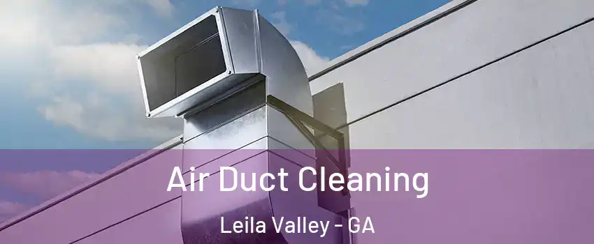 Air Duct Cleaning Leila Valley - GA