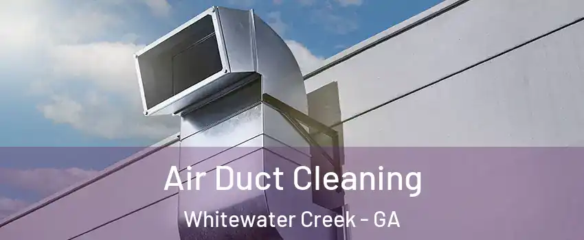 Air Duct Cleaning Whitewater Creek - GA