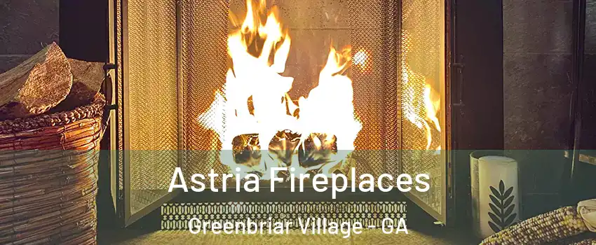 Astria Fireplaces Greenbriar Village - GA