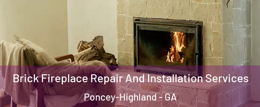 Brick Fireplace Repair And Installation Services Poncey-Highland - GA