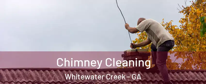 Chimney Cleaning Whitewater Creek - GA