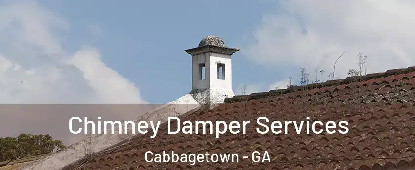 Chimney Damper Services Cabbagetown - GA