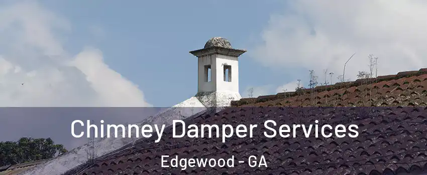 Chimney Damper Services Edgewood - GA