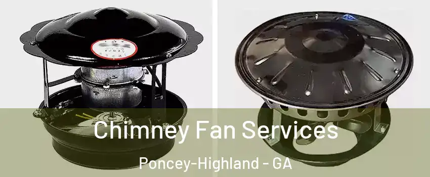 Chimney Fan Services Poncey-Highland - GA