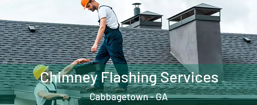 Chimney Flashing Services Cabbagetown - GA