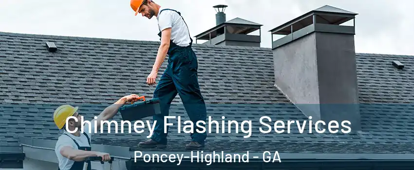 Chimney Flashing Services Poncey-Highland - GA