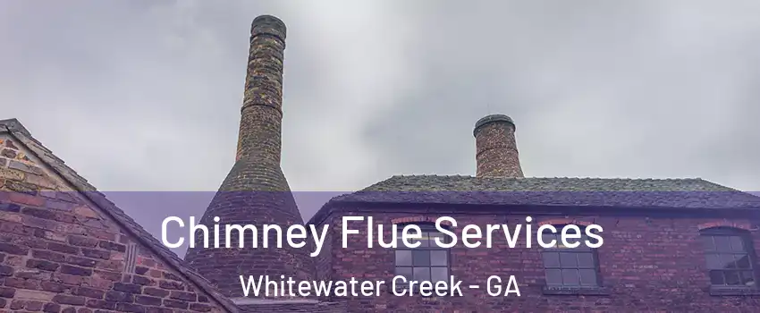 Chimney Flue Services Whitewater Creek - GA