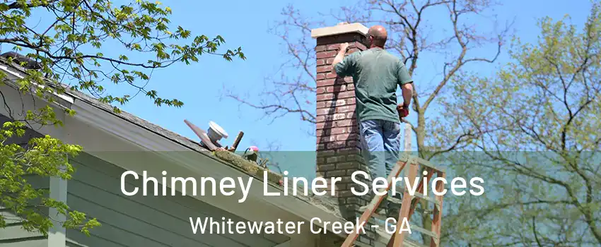 Chimney Liner Services Whitewater Creek - GA