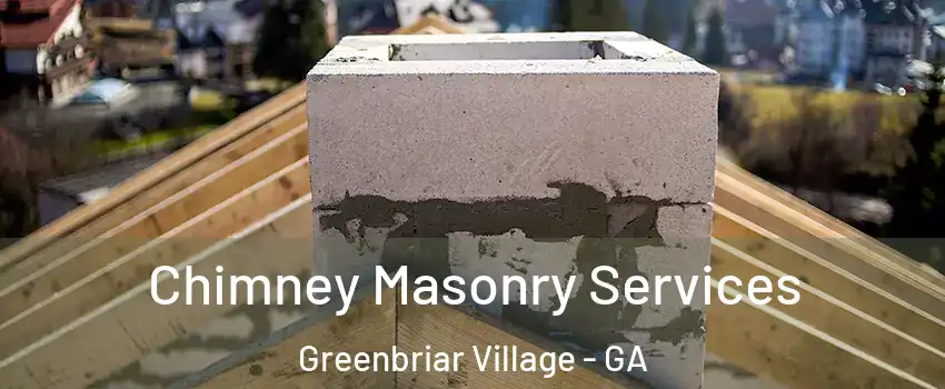 Chimney Masonry Services Greenbriar Village - GA