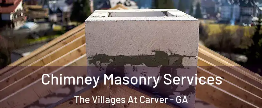 Chimney Masonry Services The Villages At Carver - GA