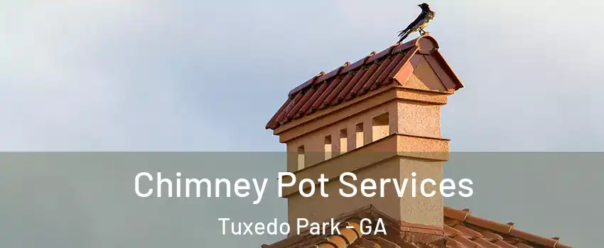 Chimney Pot Services Tuxedo Park - GA