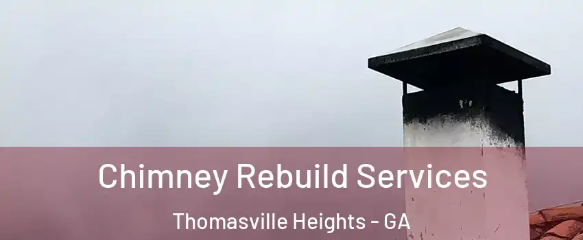 Chimney Rebuild Services Thomasville Heights - GA