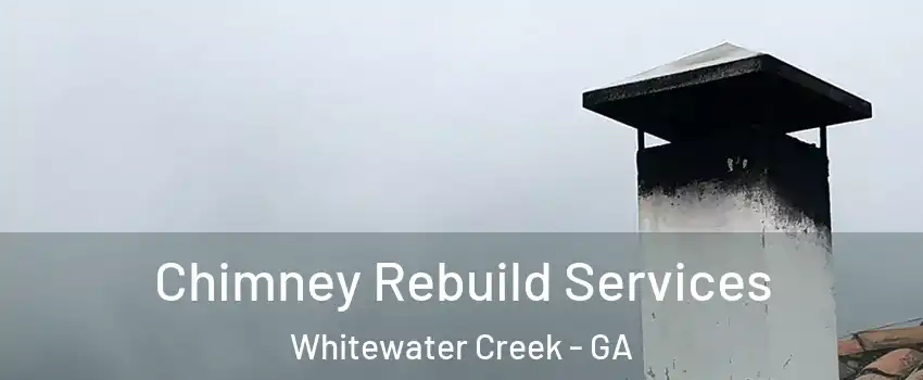 Chimney Rebuild Services Whitewater Creek - GA