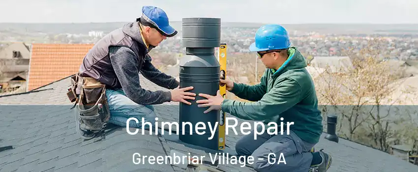 Chimney Repair Greenbriar Village - GA