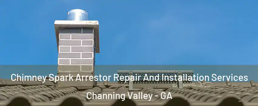 Chimney Spark Arrestor Repair And Installation Services Channing Valley - GA