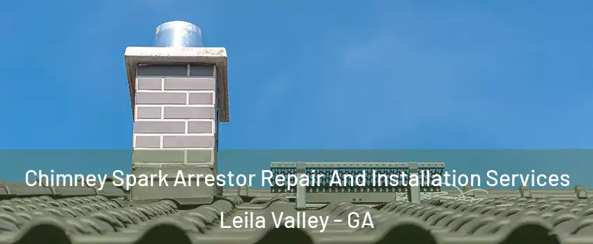 Chimney Spark Arrestor Repair And Installation Services Leila Valley - GA