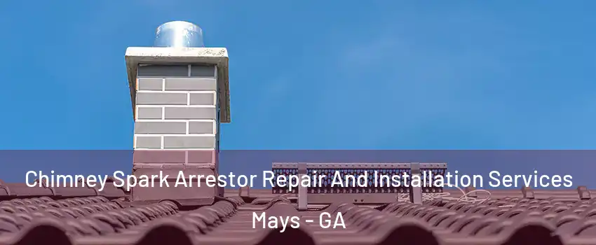 Chimney Spark Arrestor Repair And Installation Services Mays - GA