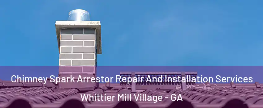 Chimney Spark Arrestor Repair And Installation Services Whittier Mill Village - GA