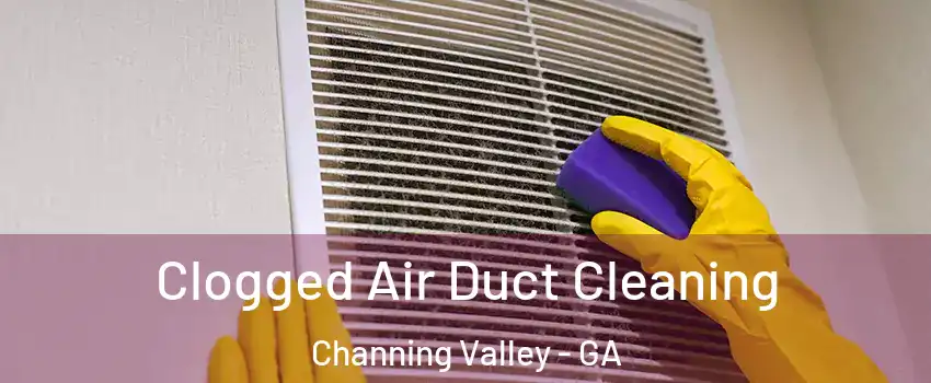 Clogged Air Duct Cleaning Channing Valley - GA