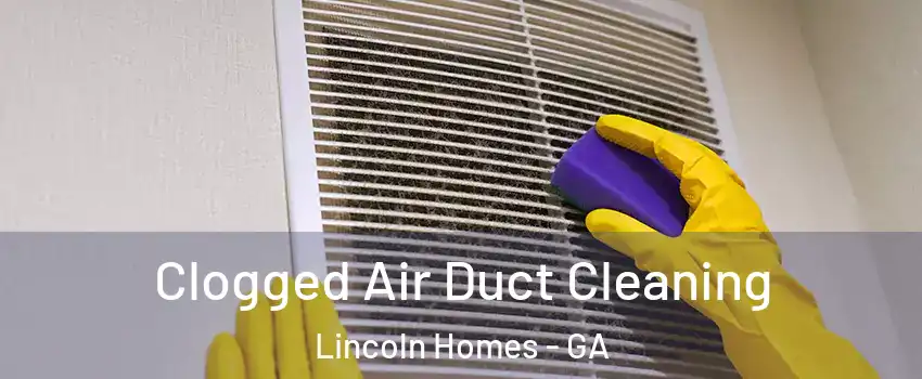 Clogged Air Duct Cleaning Lincoln Homes - GA