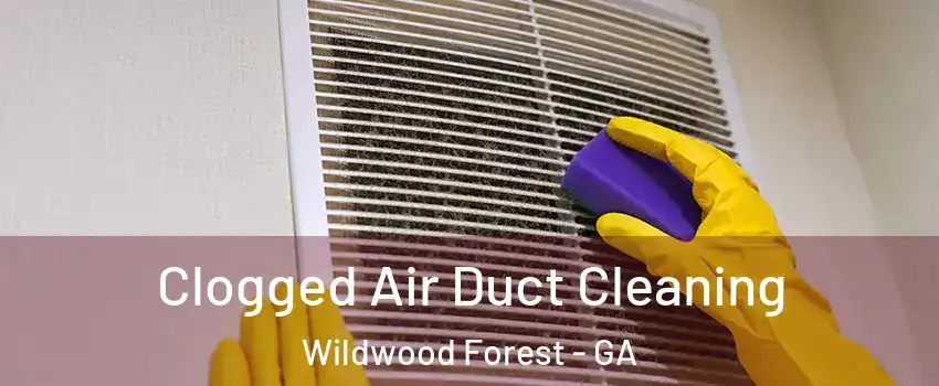 Clogged Air Duct Cleaning Wildwood Forest - GA