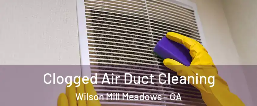 Clogged Air Duct Cleaning Wilson Mill Meadows - GA