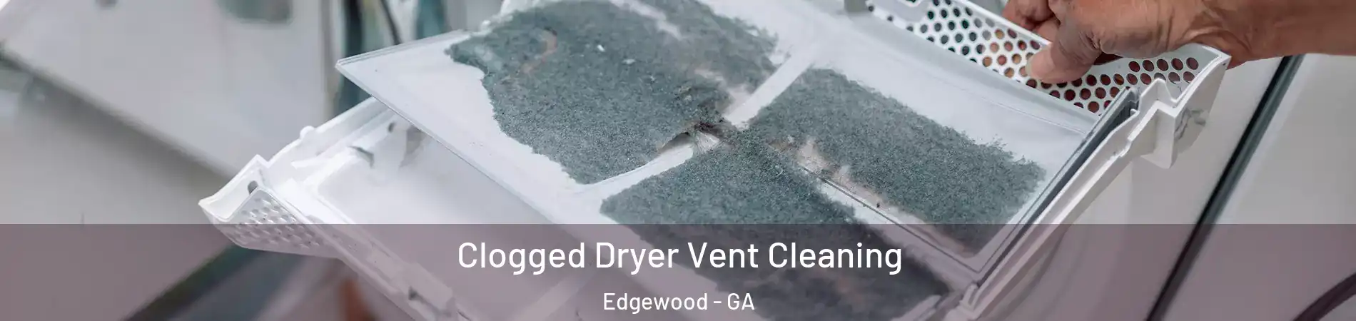 Clogged Dryer Vent Cleaning Edgewood - GA