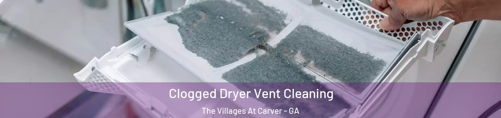 Clogged Dryer Vent Cleaning The Villages At Carver - GA