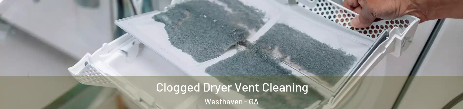 Clogged Dryer Vent Cleaning Westhaven - GA