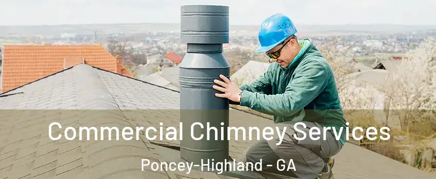 Commercial Chimney Services Poncey-Highland - GA