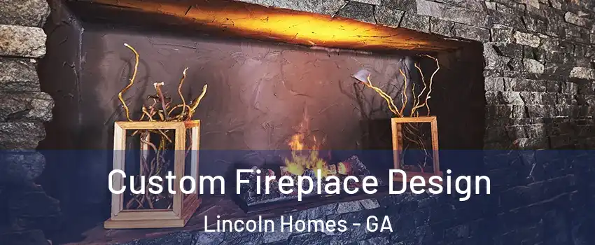 Custom Fireplace Design Lincoln Homes - GA