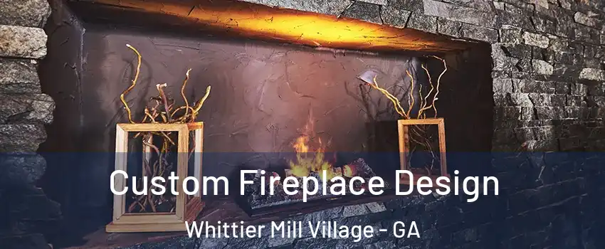 Custom Fireplace Design Whittier Mill Village - GA