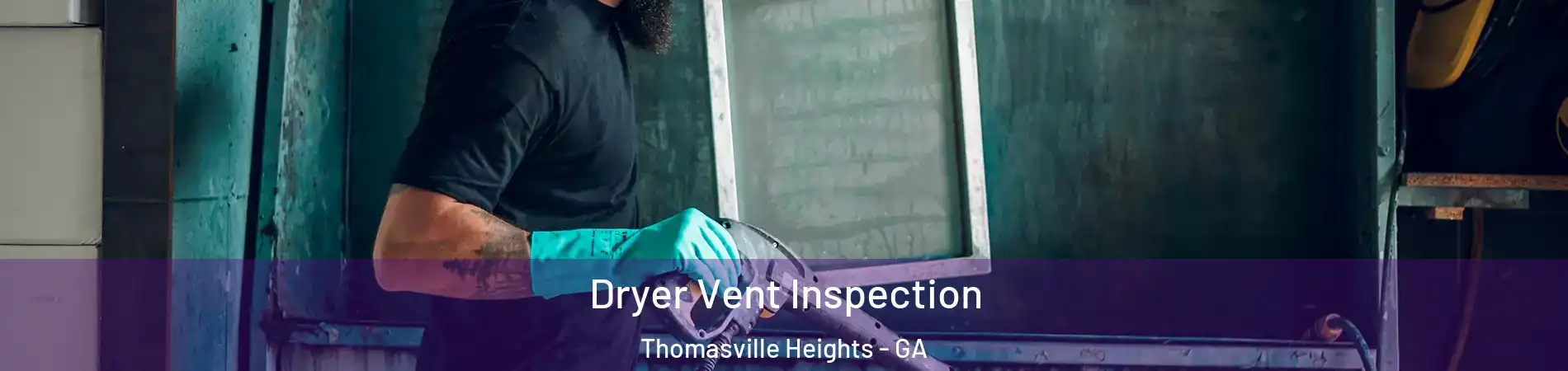 Dryer Vent Inspection Thomasville Heights - GA