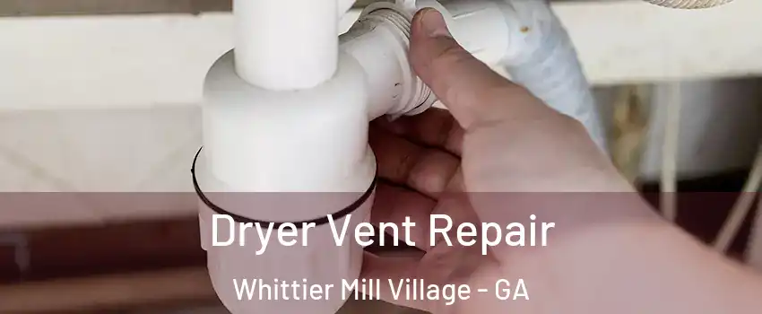 Dryer Vent Repair Whittier Mill Village - GA