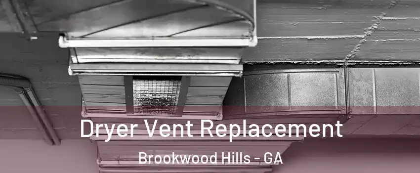 Dryer Vent Replacement Brookwood Hills - GA