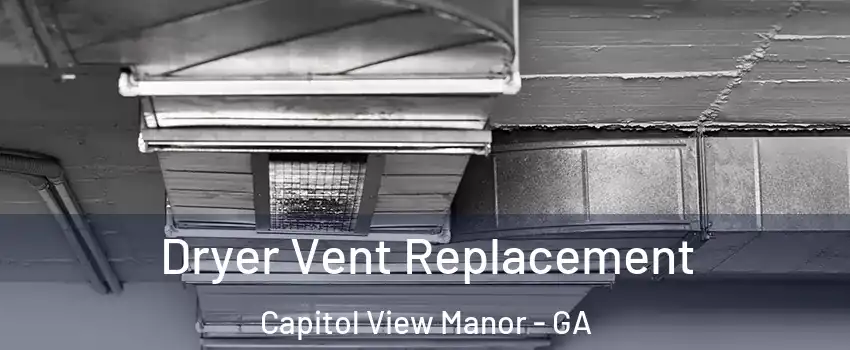 Dryer Vent Replacement Capitol View Manor - GA