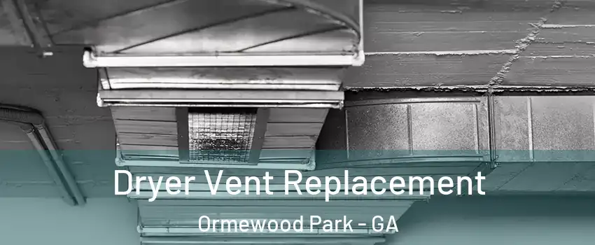 Dryer Vent Replacement Ormewood Park - GA