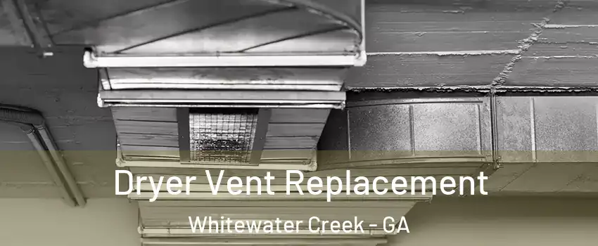 Dryer Vent Replacement Whitewater Creek - GA