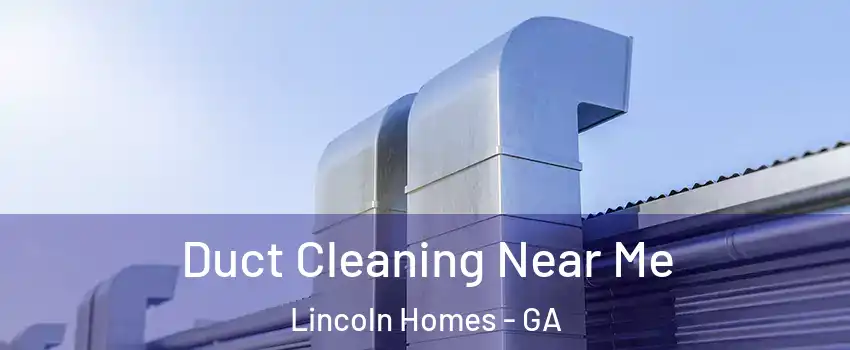 Duct Cleaning Near Me Lincoln Homes - GA