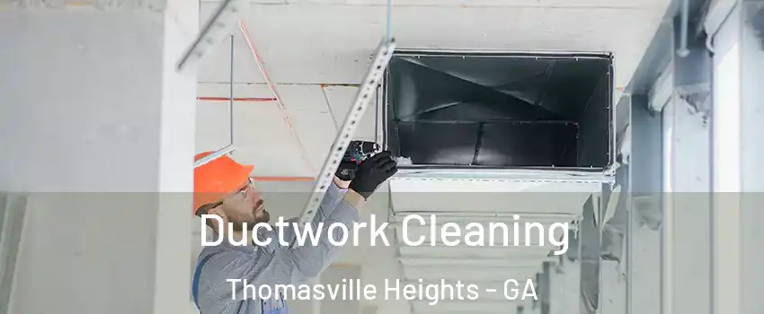 Ductwork Cleaning Thomasville Heights - GA