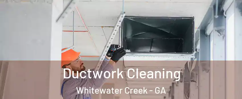 Ductwork Cleaning Whitewater Creek - GA