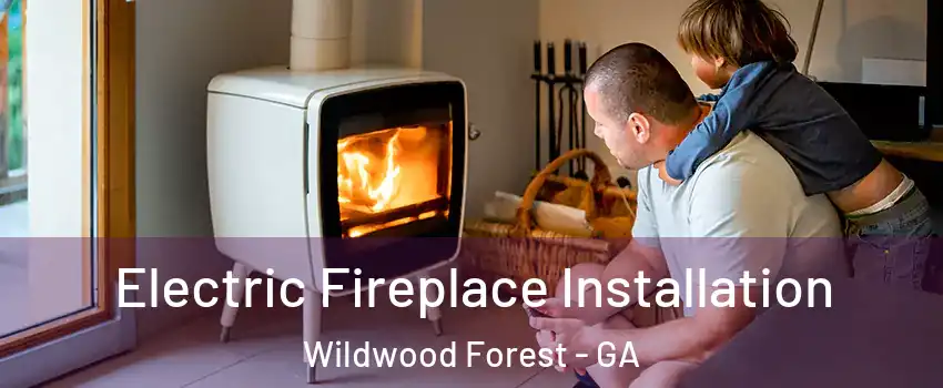 Electric Fireplace Installation Wildwood Forest - GA