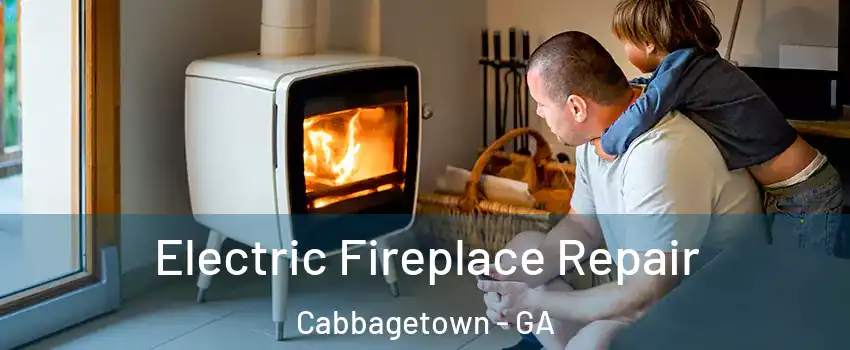 Electric Fireplace Repair Cabbagetown - GA