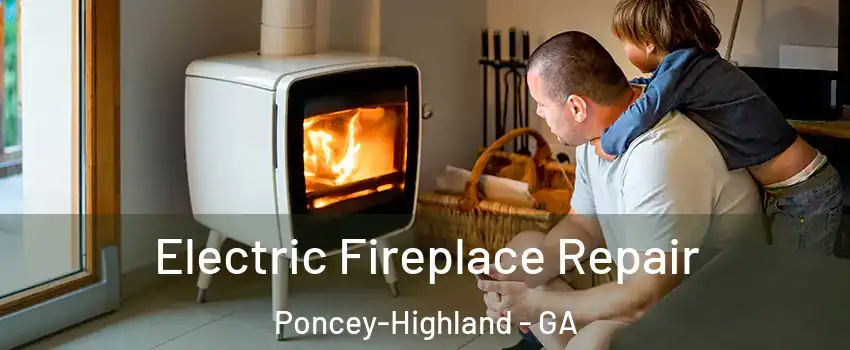 Electric Fireplace Repair Poncey-Highland - GA