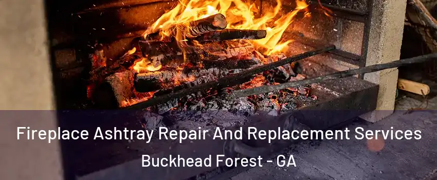 Fireplace Ashtray Repair And Replacement Services Buckhead Forest - GA