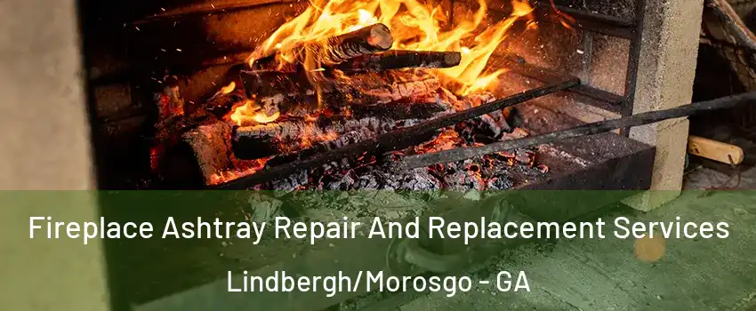 Fireplace Ashtray Repair And Replacement Services Lindbergh/Morosgo - GA