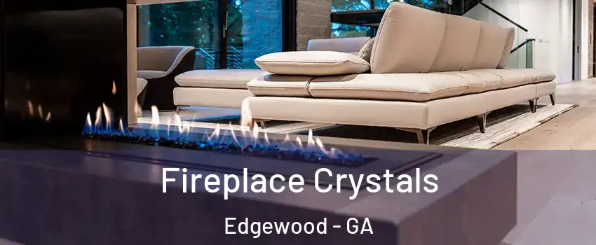 Fireplace Crystals Edgewood - GA