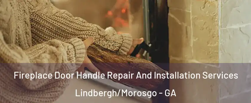 Fireplace Door Handle Repair And Installation Services Lindbergh/Morosgo - GA