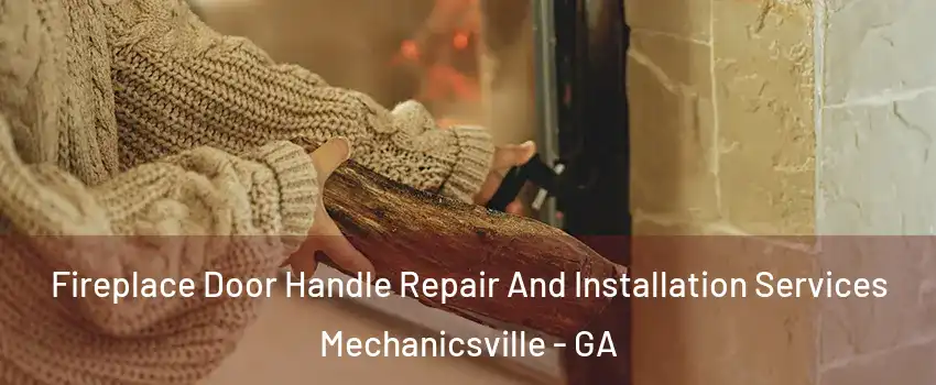 Fireplace Door Handle Repair And Installation Services Mechanicsville - GA