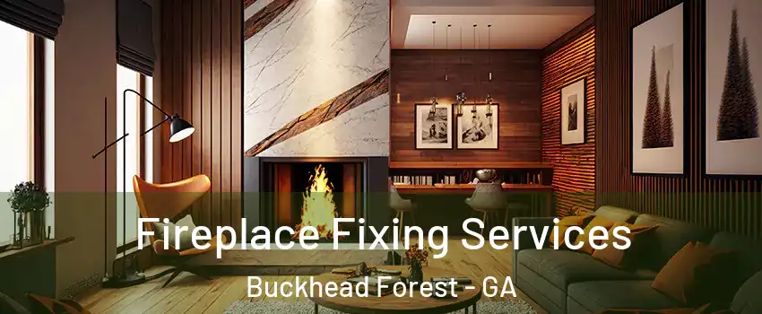 Fireplace Fixing Services Buckhead Forest - GA